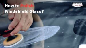 How to Polish Windshield Glass Like a Pro